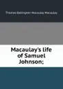 Macaulay.s life of Samuel Johnson; - Thomas Babington Macaulay