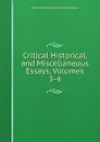 Critical Historical, and Miscellaneous Essays, Volumes 3-4 - Baron Thomas Babington Macaula Macaulay