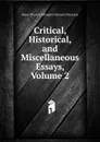 Critical, Historical, and Miscellaneous Essays, Volume 2 - Baron Thomas Babington Macaula Macaulay