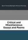 Critical and Miscellaneous Essays and Poems - Baron Thomas Babington Macaula Macaulay