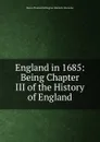 England in 1685: Being Chapter III of the History of England - Baron Thomas Babington Macaula Macaulay