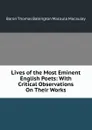 Lives of the Most Eminent English Poets: With Critical Observations On Their Works - Baron Thomas Babington Macaula Macaulay