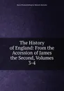 The History of England: From the Accession of James the Second, Volumes 3-4 - Baron Thomas Babington Macaula Macaulay