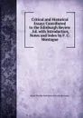 Critical and Historical Essays Contributed to the Edinburgh Review . Ed. with Introduction, Notes and Index by F. C. Montague - Baron Thomas Babington Macaula Macaulay