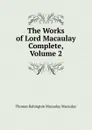 The Works of Lord Macaulay Complete, Volume 2 - Thomas Babington Macaulay