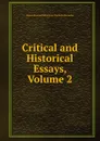 Critical and Historical Essays, Volume 2 - Baron Thomas Babington Macaula Macaulay