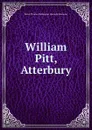 William Pitt, Atterbury - Baron Thomas Babington Macaula Macaulay