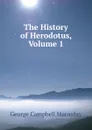 The History of Herodotus, Volume 1 - George Campbell Macaulay