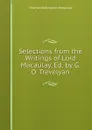 Selections from the Writings of Lord Macaulay, Ed. by G.O. Trevelyan - Thomas Babington Macaulay