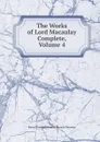 The Works of Lord Macaulay Complete, Volume 4 - Baron Thomas Babington Macaula Macaulay