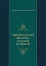 Speeches of Lord Macaulay: Corrected by Himself - Thomas Babington Macaulay