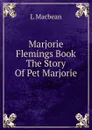 Marjorie Flemings Book The Story Of Pet Marjorie - L Macbean