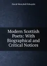 Modern Scottish Poets: With Biographical and Critical Notices - David Herschell Edwards