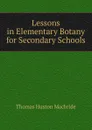 Lessons in Elementary Botany for Secondary Schools - Thomas Huston Macbride