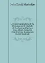 Lectures Explanatory of the Diatessaron, Or the Life of Our Lord and Saviour Jesus Christ, Collected from the Four Evangelists By J.D. Macbride. - John David Macbride