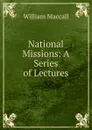 National Missions: A Series of Lectures - William Maccall