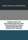 Shelley.s Early Life from Original Sources: With Curious Incidents, Letters, and Writings Now First Published Or Collected - Denis Florence MacCarthy