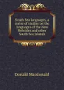South Sea languages, a series of studies on the languages of the New Hebrides and other South Sea Islands - Donald Macdonald