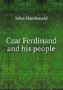 Czar Ferdinand and his people - John MacDonald