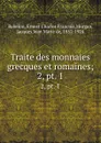 Traite des monnaies grecques et romaines. Tome 1. Partie 2 - Ernest Charles Francois Babelon