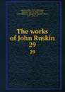 The works of John Ruskin. Volume 29 - John Ruskin
