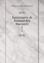 Epistolario di Alessandro Manzoni. 1 - Alessandro Manzoni