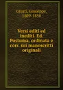 Versi editi ed inediti. Ed. Postuma, ordinata e corr. sui manoscritti originali - Giuseppe Giusti
