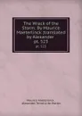 The Wrack of the Storm: By Maurice Maeterlinck ;translated by Alexander . pt. 523 - Maurice Maeterlinck