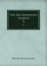 The Old Testament student. 3 - William Rainey Harper
