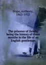 The prisoner of Zenda; being the history of three months in the life of an English gentleman - Anthony Hope