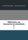 Memoires, ou, Souvenirs et anecdotes. 2 - Louis-Philippe Ségur