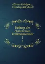 Uebung der christlichen Vollkommenheit. 2 - Alfonso Rodríguez