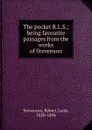 The pocket R.L.S.; being favourite passages from the works of Stevenson - Stevenson Robert Louis