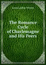 The Romance Cycle of Charlemagne and His Peers - Jessie Laidlay Weston