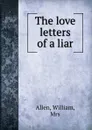 The love letters of a liar - William Allen