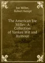 The American Joe Miller: A Collection of Yankee Wit and Humour - Joe Miller