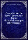 Compilacion de leyes, decretos y demas disposiciones que sobre tierras - Santa Fe Argentina Province