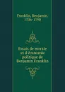Essais de morale et d.economie politique de Benjamin Franklin - Benjamin Franklin