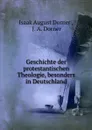 Geschichte der protestantischen Theologie, besonders in Deutschland - Isaak August Dorner