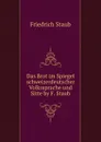 Das Brot im Spiegel schweizerdeutscher Volkssprache und Sitte by F. Staub. - Friedrich Staub