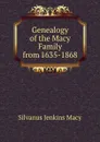 Genealogy of the Macy Family from 1635-1868 - Silvanus Jenkins Macy