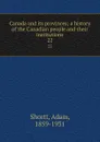 Canada and its provinces; a history of the Canadian people and their institutions. 22 - Adam Shortt