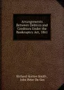 Arrangements Between Debtors and Creditors Under the Bankruptcy Act, 1861 - Richard Horton Smith