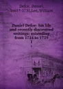 Daniel Defoe: his life and recently discovered writings: extending from 1716 to 1729. 1 - Daniel Defoe