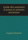 Guide des amateurs d.armes et armures anciennes - Auguste Demmin