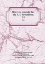 OEuvres completes de P.-J. Proudhon. 24 - Pierre-Joseph Proudhon