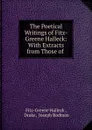 The Poetical Writings of Fitz-Greene Halleck: With Extracts from Those of . - Fitz-Greene Halleck