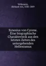 Synesius von Cyrene. Eine biographische Charakteristik aus den letzten Zeiten des untergehenden Hellenismus - Richard von Volkmann