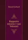 Rapporto intorno i vasi Volcenti - Eduard Gerhard