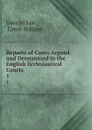 Reports of Cases Argued and Determined in the English Ecclesiastical Courts. 1 - George Lee